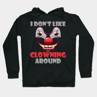 Art The Clown, Scary, Spooky, I Don't Like Clowning Around, Halloween Horror, Massacre, Clown, Party, Balloons Hoodie